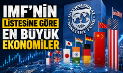 IMF’ye Göre Dünyanın En Büyük Ekonomileri Hangileri? Türkiye Kaçıncı Sırada?