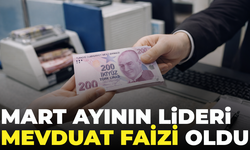 Mart Ayının lideri mevduat Faizi oldu
