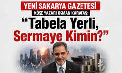 OSMAN KARATAŞ: “Tabela Yerli, Sermaye Kimin?”