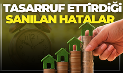 Tasarruf Ettirdiği Sanılan Hatalar Neler?