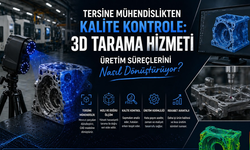 Tersine Mühendislikten Kalite Kontrole: 3D Tarama Hizmeti Üretim Süreçlerini Nasıl Dönüştürüyor?
