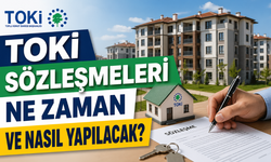 TOKİ Sözleşmeleri Ne Zaman Yapılacak, Nasıl Yapılacak? İşte Adım Adım Süreç
