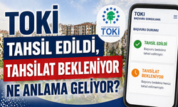 TOKİ Tahsil Edildi, Tahsilat Bekleniyor Ne Demek? Başvuruda Bu Yazı Neyi Gösteriyor?