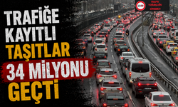 Trafiğe kayıtlı taşıtlar 34 milyonu geçti