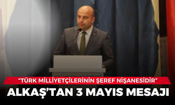 Alkaş’tan 3 Mayıs mesajı: “Türk milliyetçilerinin şeref nişanesidir”