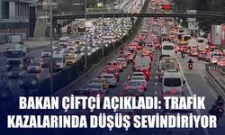 Bakan Çiftçi Açıkladı: Trafik Kazalarında Düşüş Sevindiriyor