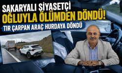 Sakaryalı siyasetçi oğluyla ölümden döndü! Tır çarpan araç hurdaya döndü