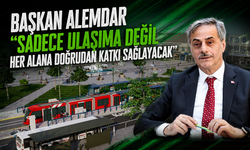Başkan Alemdar “Sadece ulaşıma değil her alana doğrudan katkı sağlayacak”