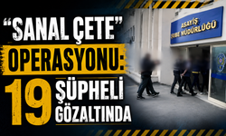“Sanal Çete” Operasyonu: 19 Şüpheli Gözaltında