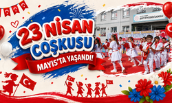 23 Nisan Coşkusu Mayıs’ta Yaşandı