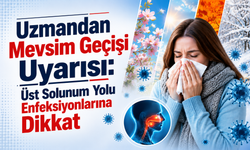 Uzmandan Mevsim Geçişi Uyarısı: Üst Solunum Yolu Enfeksiyonlarına Dikkat