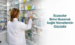 “Eczacılar Birinci Basamak Sağlık Hizmetlerinin Gücüdür”