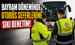 Bayram döneminde otobüs seferlerine fahiş fiyat ve korsan taşımacılık denetimi