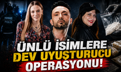 Ünlü İsimlere Dev Uyuşturucu Operasyonu!