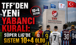 TFF’den Yeni Yabancı Kuralı: Süper Lig’de Sistem 10+4 Oldu