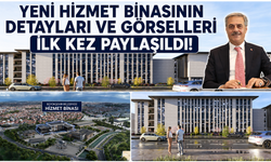 Yeni hizmet binasının detayları ve görselleri ilk kez paylaşıldı!