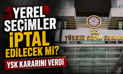Yerel seçimler iptal edilecek mi? YSK kararını verdi