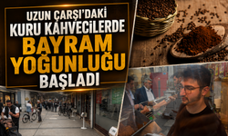 Uzun Çarşı’daki kuru kahvecilerde bayram yoğunluğu başladı