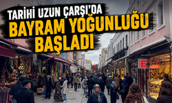 Tarihi Uzun Çarşı’da Bayram Yoğunluğu Başladı