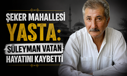 Şeker Mahallesi Yasta: Süleyman Vatan Hayatını Kaybetti
