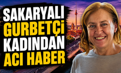 Sakaryalı Gurbetçi Kadından Acı Haber