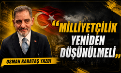 Osman Karataş’tan Dikkat Çeken Yazı: “Milliyetçilik Yeniden Düşünülmeli”