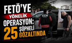 FETÖ’ye Yönelik Operasyon: 25 Şüpheli Gözaltında
