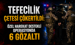 Tefecilik çetesi çökertildi: Özel harekat destekli operasyonda 6 gözaltı