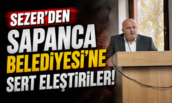 Sezer’den Sapanca Belediyesi’ne Sert Eleştiriler