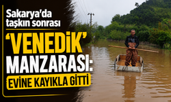 Sakarya'da taşkın sonrası 'Venedik' manzarası: Evine kayıkla gitti