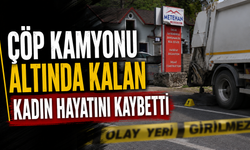 Çöp kamyonu altında kalan kadın hayatını kaybetti