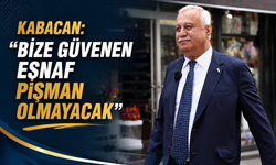 Kabacan: “Bize Güvenen Esnaf Pişman Olmayacak”