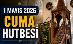 1 Mayıs 2026 Cuma Hutbesi Yayınlandı mı? Cuma Hutbesi Konusu Ne?