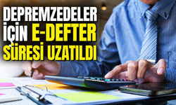 Deprem Bölgesinde E-Defter Yükleme Süresi Uzatıldı