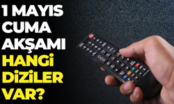 Bu Akşam TV’de Hangi Diziler Var? 1 Mayıs 2026 Cuma TV Yayın Akışı Neler?