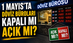 1 Mayıs’ta Döviz Büroları Açık mı? Resmi Tatilde Çalışıyorlar mı?