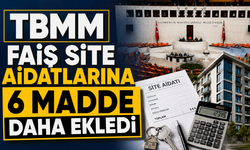 TBMM'den Faiş Site Aidatlarına 6 Yeni Düzenleme!