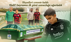 Hayalleri cennete kaldı: Halil’i bayramın ilk günü sonsuzluğa uğurladık