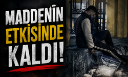 Madde çekip etkisinde kaldı!