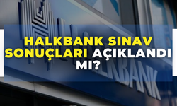 HalkBank Sonuçları Açıklandı mı, Ne Zaman Açıklanacak? Sonuçlar Nereden Öğrenilecek?