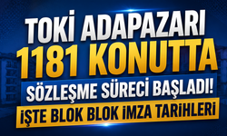 TOKİ Adapazarı 1181 Konutta Sözleşme Süreci Başladı! İşte Blok Blok İmza Tarihleri