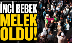 18 Yıllık Bekleyişin Ardından Gelen Büyük Acı: İnci Bebek Melek Oldu