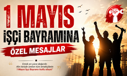 1 Mayıs İşçi Bayramı Mesajları Neler? En Güzel ve Anlamlı Sözler Hangileri?