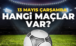 13 Mayıs Çarşamba Hangi Maçlar Var? Saat Kaçta, Hangi Kanalda?