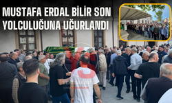 Mustafa Erdal Bilir Son Yolculuğuna Uğurlandı