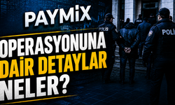 Paymix Operasyonu Nedir? Kaç Kişi Gözaltına Alındı? İşte Operasyona Dair Detaylar