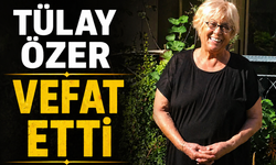 Tülay Özer Kimdir? Vefat Mı Etti? Neden Vefat Etti?