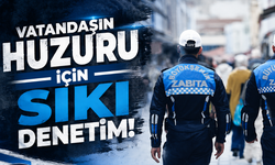 Vatandaşın huzuru için sıkı denetim!