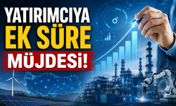 Sanayi ve Teknoloji Bakanlığı’ndan Yatırımcıya Ek Süre Kararı