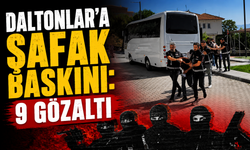 Daltonlar’a şafak baskını: 9 gözaltı